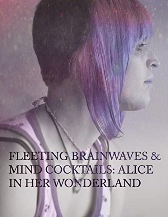 Fleeting Brain Waves & Mind Cocktails: Alice In Her Wonderland-..