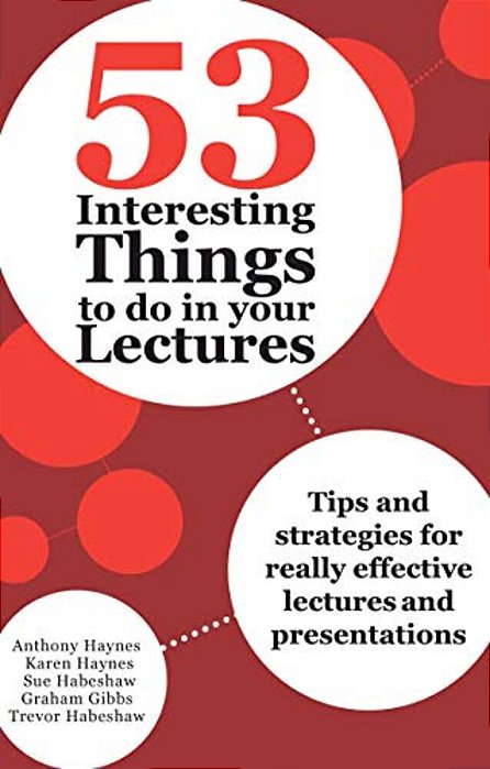 53 Interesting Things To Do In Your Lectures: Tips And Strategies For Really Effective Lectures And Presentations-..