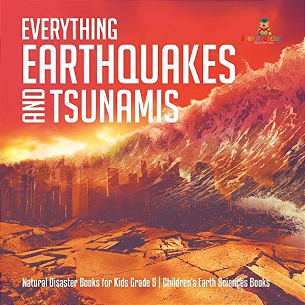 Everything Earthquakes And Tsunamis Natural Disaster Books For Kids Grade 5 Children's Earth Sciences Books-..