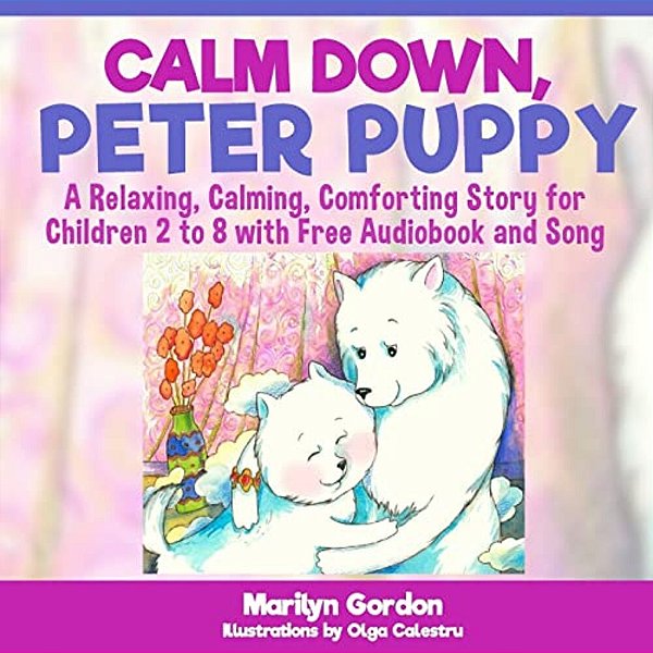 Calm Down, Peter Puppy: A Relaxing, Calming, Comforting Story For Children 2 To 8-..