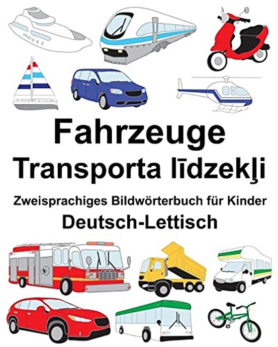 Deutsch-Lettisch Fahrzeuge Zweisprachiges Bildwörterbuch Für Kinder-..