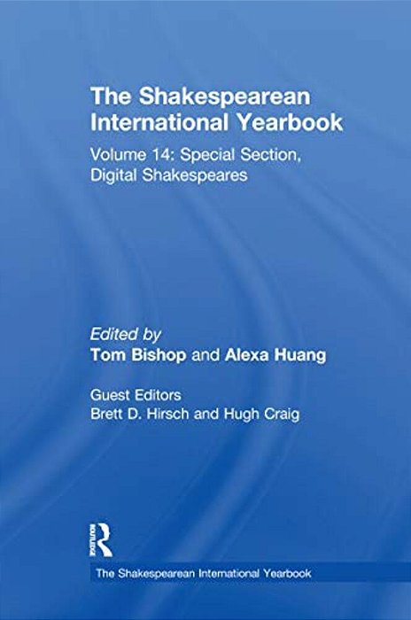 The Shakespearean International Yearbook: Volume 14: Special Section, Digital Shakespeares-..