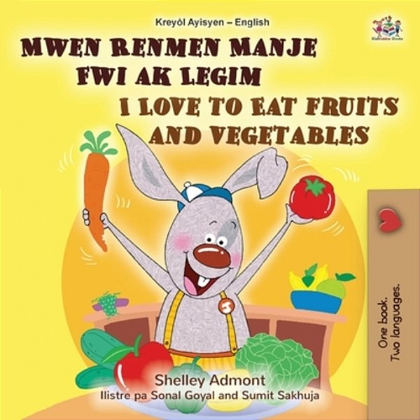 I Love To Eat Fruits And Vegetables (Haitian Creole English Bilingual Children's Book)-..