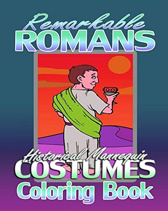 Remarkable Romans & Historical Mannequin Costumes (Coloring Book)-..