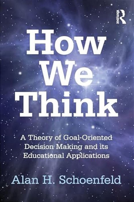 How We Think: A Theory Of Goal-Oriented Decision Making And Its Educational Applications-..