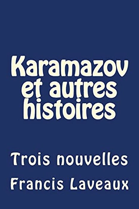 Karamazov Et Autres Histoires: Trois Nouvelles-..