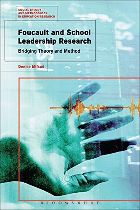 Foucault And School Leadership Research: Bridging Theory And Method-..