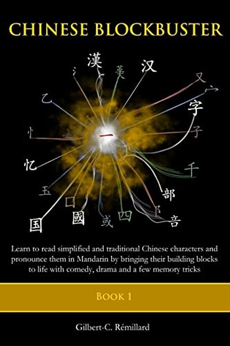 Chinese Blockbuster 1: Learn To Read Simplified And Traditional Chinese Characters And To Pronounce Them In Mandarin By Bringing Their Buildi-..