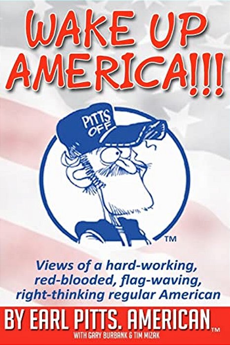 Wake Up America!!!!: Views Of A Hard-Working, Red-Blooded, Flag-Waving, Right-Thinking Regular American-..