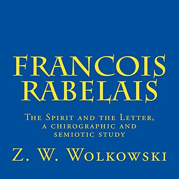 Francois Rabelais: The Spirit And The Letter, A Chirographic And Semiotic Study-..