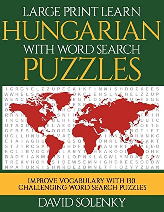 Large Print Learn Hungarian With Word Search Puzzles: Learn Hungarian Language Vocabulary With Challenging Easy To Read Word Find Puzzles-..