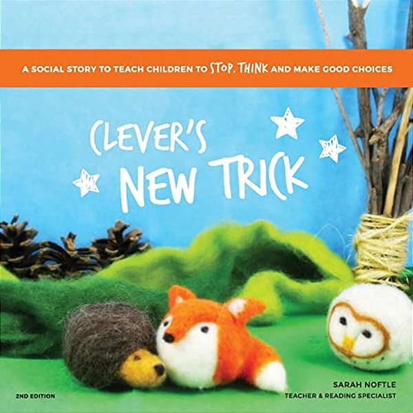 Clever's New Trick: A Social Story To Teach Children To Stop, Think, And Make Good Choices-..