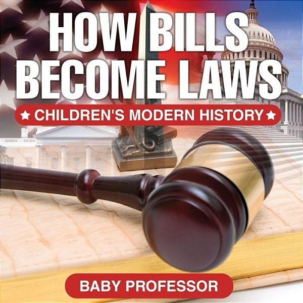 How Bills Become Laws Children's Modern History-..