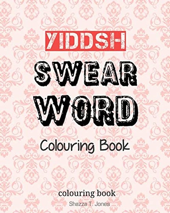 Yiddish Swear Word Colouring Book: Swear In Yiddish-..
