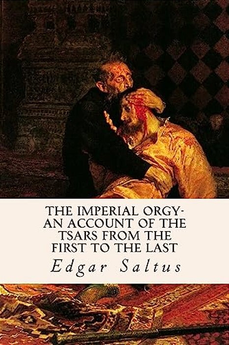 The Imperial Orgy-An Account Of The Tsars From The First To The Last-..