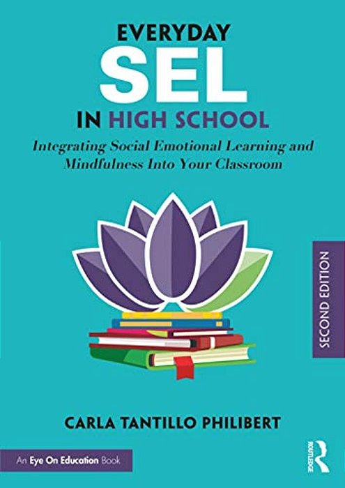 Everyday Sel In High School: Integrating Social Emotional Learning And Mindfulness Into Your Classroom-..