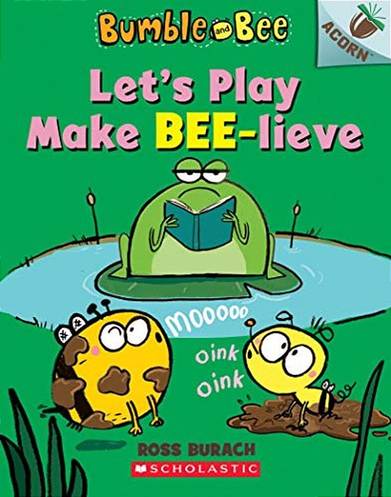 Let's Play Make Bee-Lieve: An Acorn Book (Bumble And Bee #2): Volume 2-..