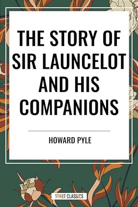 Story Of Sir Launcelot And His Companions-..