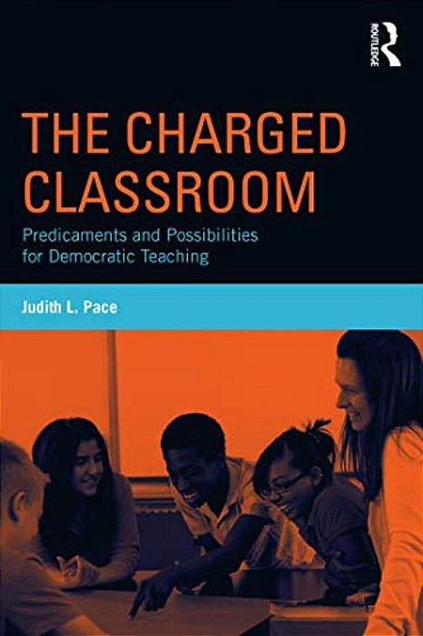 The Charged Classroom: Predicaments And Possibilities For Democratic Teaching-..