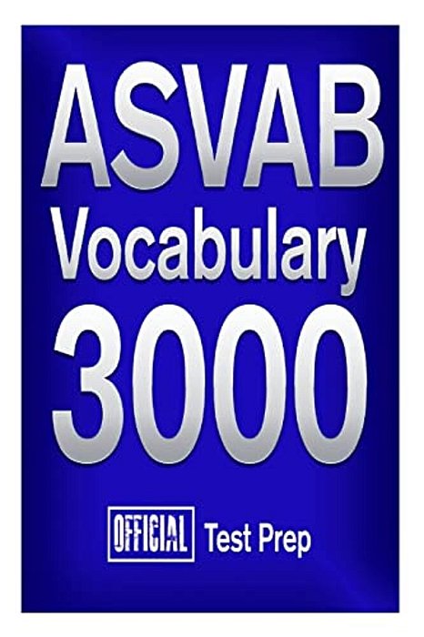 Official Asvab Vocabulary 3000: Become A True Master Of Asvab Vocabulary!-..