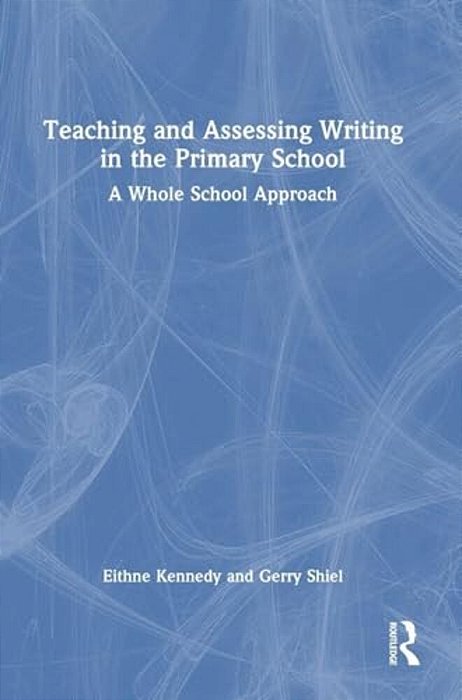 Teaching And Assessing Writing In The Primary School: A Whole School Approach-..