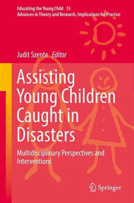 Assisting Young Children Caught In Disasters: Multidisciplinary Perspectives And Interventions-..