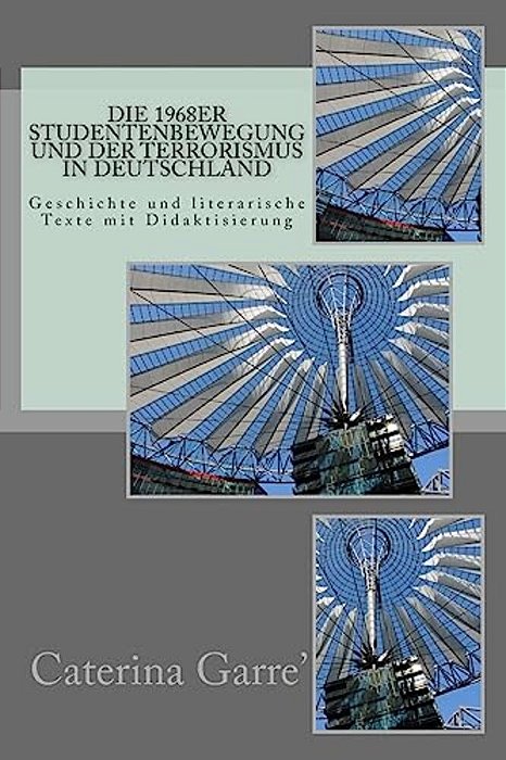 Die 1968Er Studentenbewegung Und Der Terrorismus In Deutschland: Geschichte Und Literarische Texte Mit Didaktisierung-..