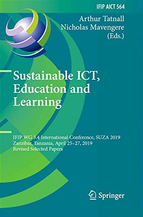 Sustainable Ict, Education And Learning: Ifip Wg 3.4 International Conference, Suza 2019, Zanzibar, Tanzania, April 25-27, 2019, Revised Selected Pape-..