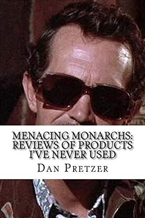 Menacing Monarchs: Reviews Of Products I'Ve Never Used-..