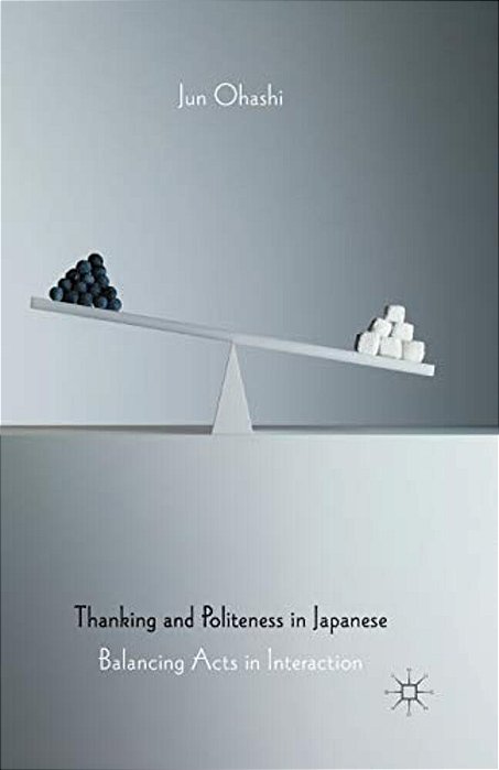 Thanking And Politeness In Japanese: Balancing Acts In Interaction-..