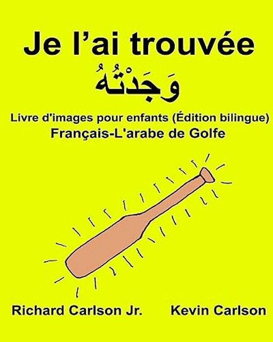 Je L'Ai Trouvée: Livre D'Images Pour Enfants Français-L'Arabe De Golfe (Édition Bilingue)-..