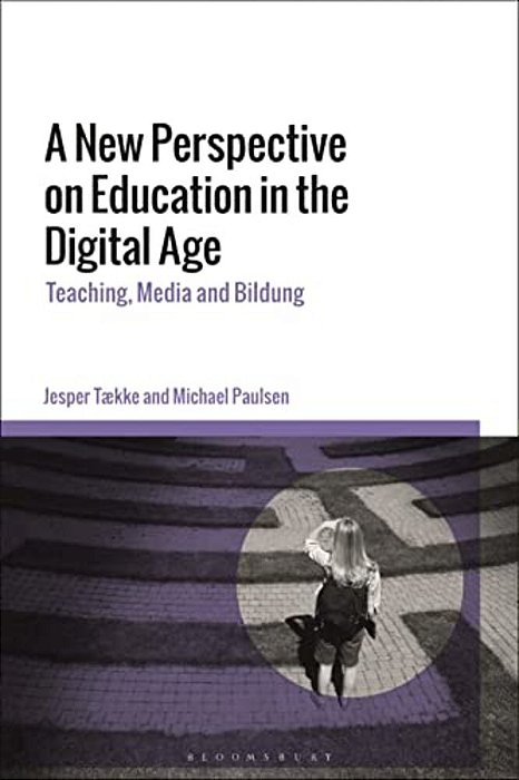 A New Perspective On Education In The Digital Age: Teaching, Media And Bildung-..