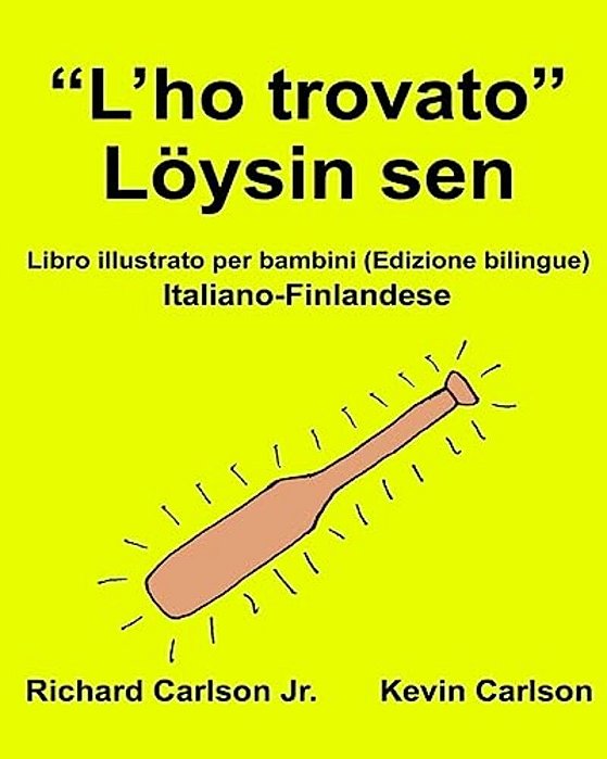 "L'Ho Trovato" Löysin Sen: Libro Illustrato Per Bambini Italiano-Finlandese (Edizione Bilingue)-..