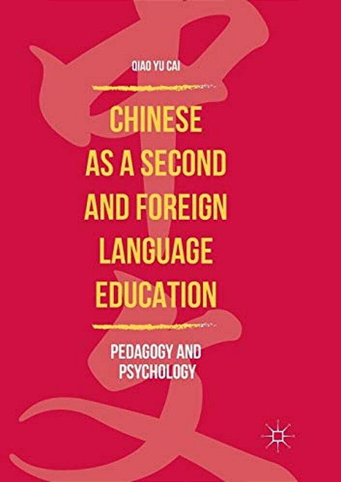 Chinese As A Second And Foreign Language Education: Pedagogy And Psychology-..