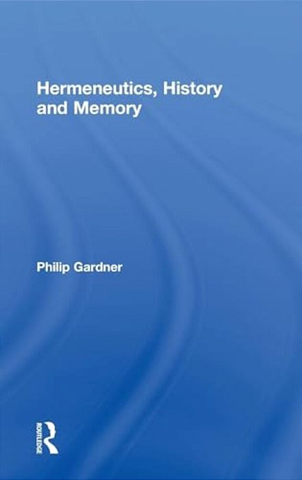 Hermeneutics, History And Memory-..