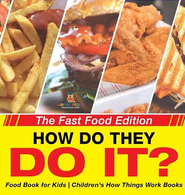 How Do They Do It? The Fast Food Edition - Food Book For Kids Children's How Things Work Books-..