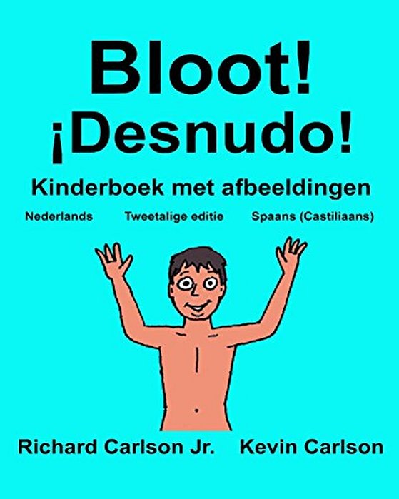 Bloot! ¡Desnudo!: Kinderboek Met Afbeeldingen Nederlands/Spaans (Castiliaans) (Tweetalige Editie) (Www. Rich. Center)-..