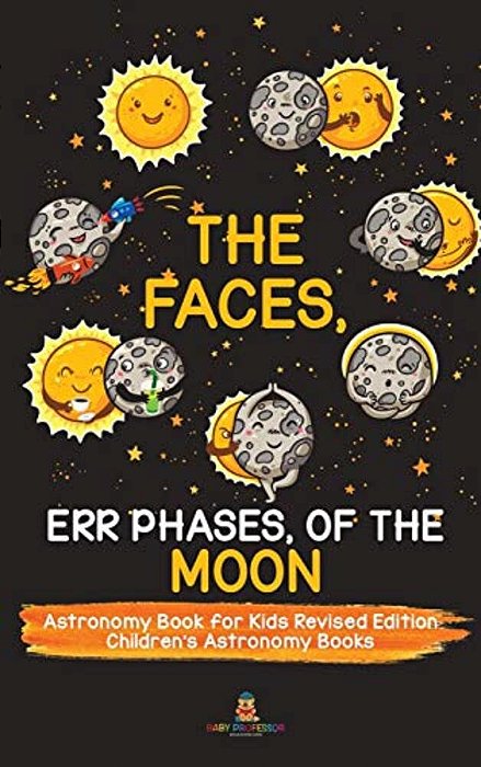 The Faces, Err Phases, Of The Moon - Astronomy Book For Kids Revised Edition Children's Astronomy Books-..