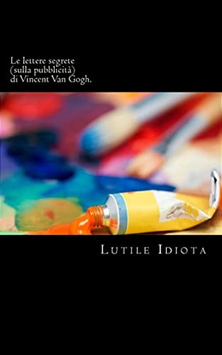 Le Lettere Segrete (Sulla Pubblicità) Di Vincent Van Gogh. -..