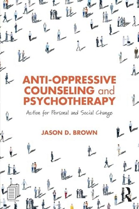 Anti-Oppressive Counseling And Psychotherapy: Action For Personal And Social Change-..