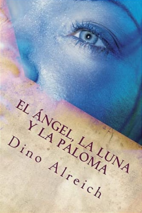 El Ángel, La Luna Y La Paloma: Basado En El Cantar De Los Cantares-..