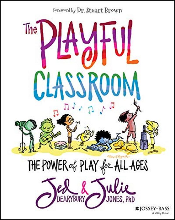 The Playful Classroom: The Power Of Play For All Ages-..