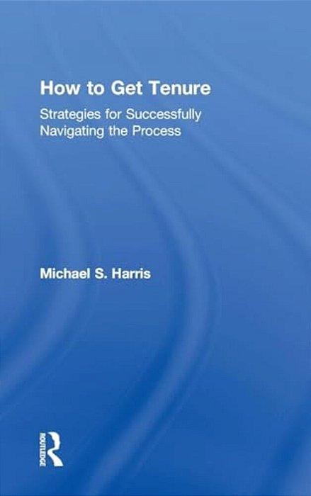 How To Get Tenure: Strategies For Successfully Navigating The Process-..
