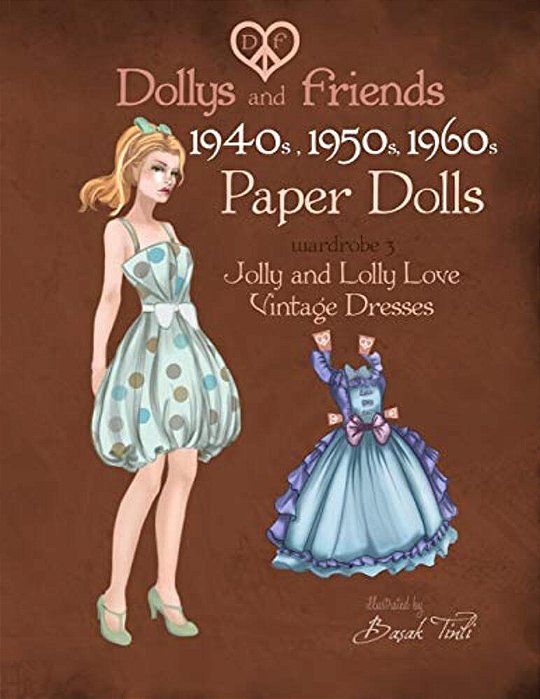 Dollys And Friends 1940S, 1950S, 1960S Paper Dolls: Wardrobe 3 Jolly And Lolly Love Vintage Dresses-..