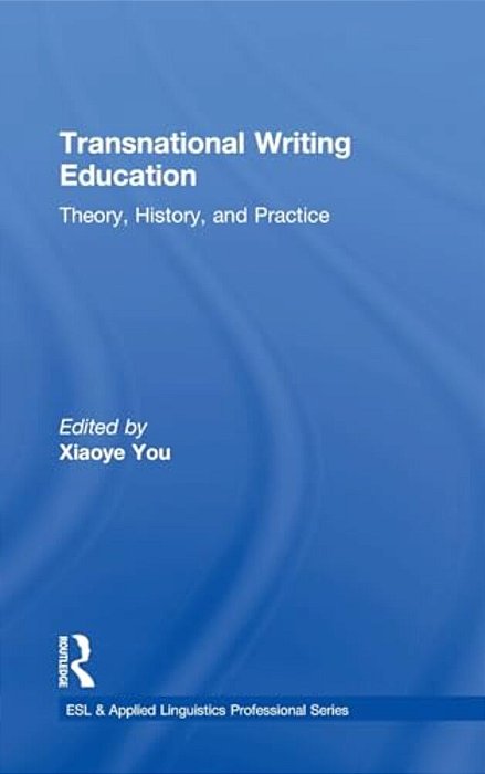 Transnational Writing Education: Theory, History, And Practice-..