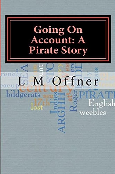 Going On Account: A Pirate Story: My Travels With Captain Kidd-..