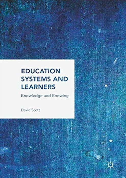 Education Systems And Learners: Knowledge And Knowing-..