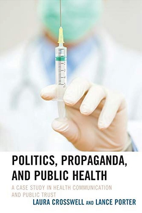 Politics, Propaganda, And Public Health: A Case Study In Health Communication And Public Trust-..