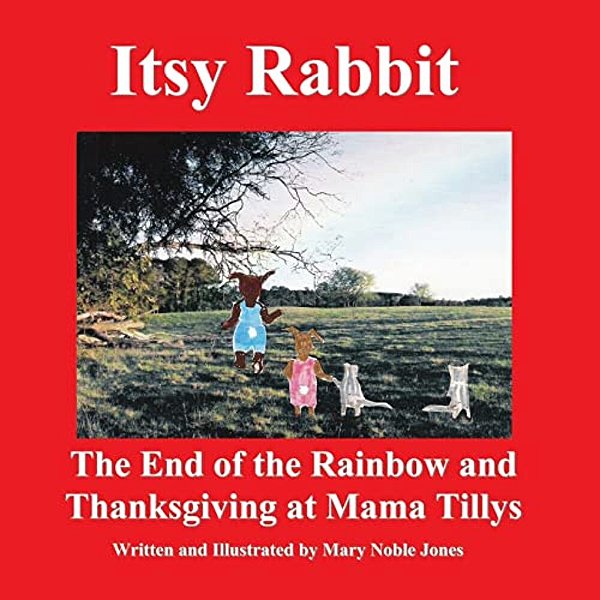 Itsy Rabbit The End Of The Rainbow And Thanksgiving At Mama Tilly'S: Itsy Rabbit And Her Friends-..