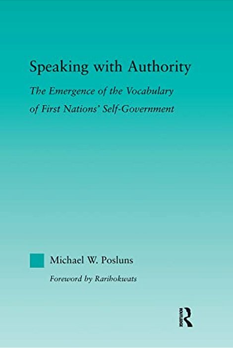 Speaking With Authority: The Emergence Of The Vocabulary Of First Nations' Self-Government-..